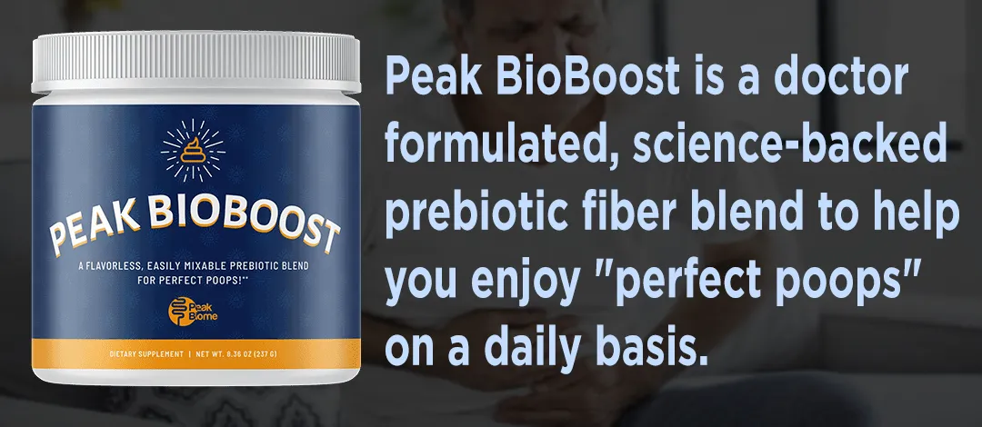 Bottle of Peak Bioboost next to the words Peakbioboos is a doctor formulated, science-backed prebiotic fiber blend to help you enjoy 'perfect poops' on a daily basis.